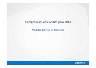 Compromisos adicionales para 2013

    Medidas del Plan de Eficiencia
 