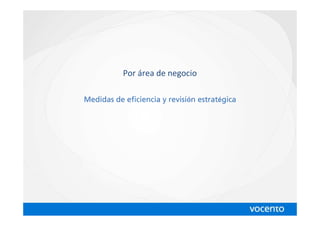Por área de negocio

                        revisión estratégica
Medidas de eficiencia y revisi n estrat gica
 