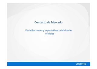 Contexto de Mercado

Variables macro y expectativas publicitarias
                  oficiales
 