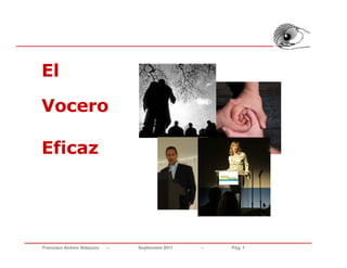El

Vocero

Eficaz




Francisco Andrés Aldazoro   –   Septiembre 2011   –   Pág. 1
 
