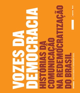 VOZES DA
DEMOCRACIA
HISTÓRIAS DA
COMUNICAÇÃO
NA REDEMOCRATIZAÇÃO
DO BRASIL
INTERVOZES – COLETIVO BRASIL DE COMUNICAÇÃO SOCIAL
 