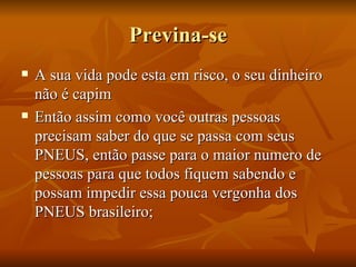 Previna-se A sua vida pode esta em risco, o seu dinheiro não é capim Então assim como você outras pessoas precisam saber do que se passa com seus PNEUS, então passe para o maior numero de pessoas para que todos fiquem sabendo e possam impedir essa pouca vergonha dos PNEUS brasileiro; 