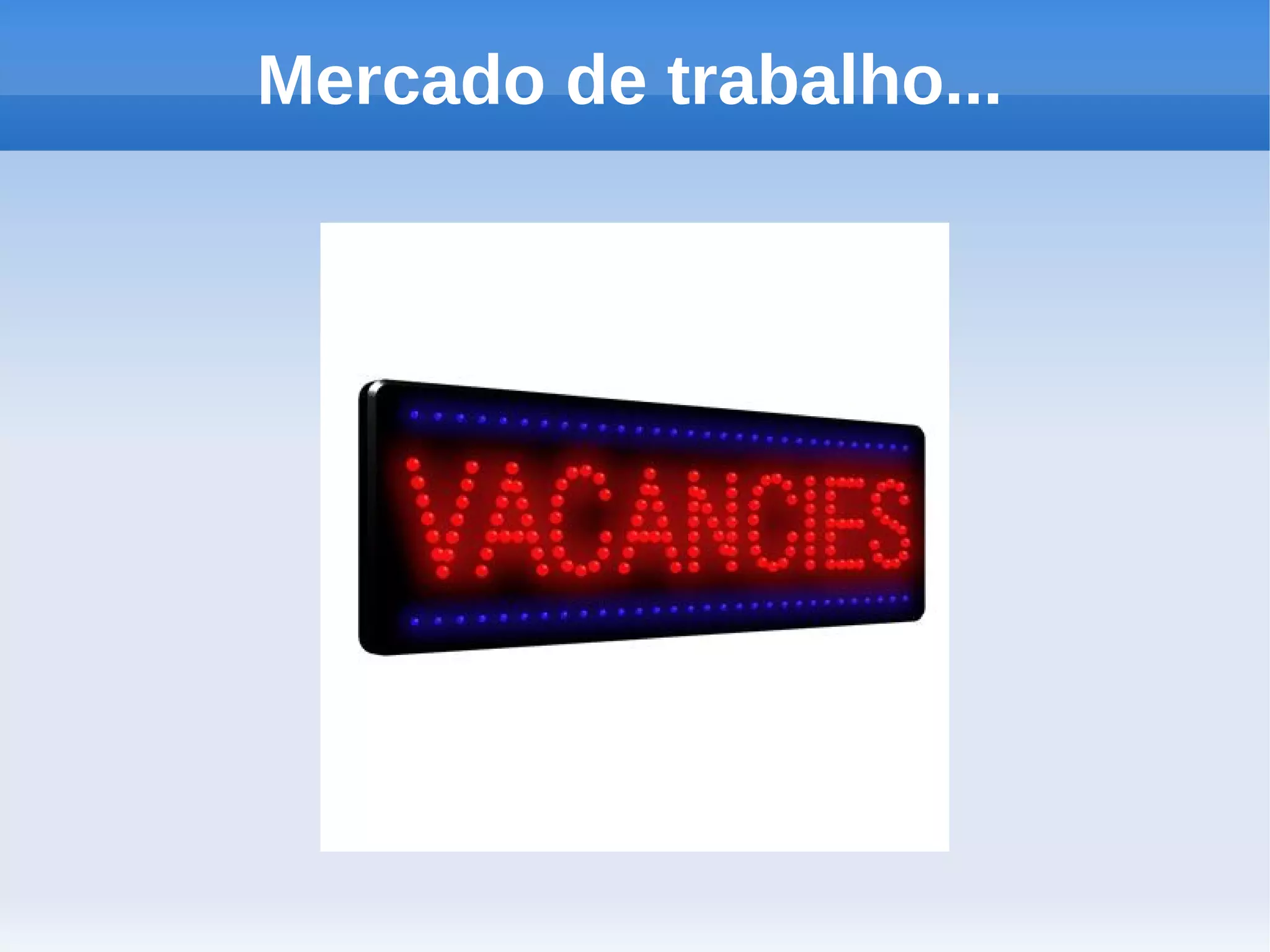 Mercado de trabalho...
 