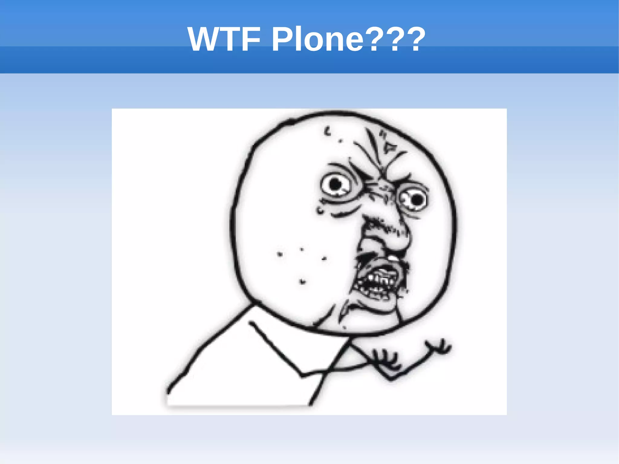 WTF Plone???
 