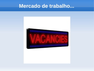 Mercado de trabalho...
 