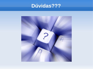 Dúvidas???
 