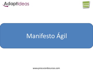 www.procurandocursos.com
Manifesto Ágil
 