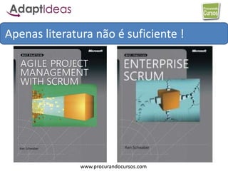 www.procurandocursos.com
Apenas literatura não é suficiente !
 