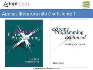 www.procurandocursos.com
Apenas literatura não é suficiente !
 