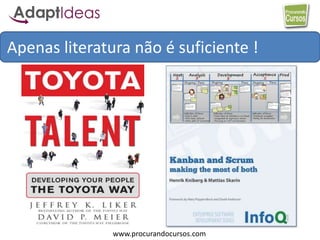 www.procurandocursos.com
Apenas literatura não é suficiente !
 
