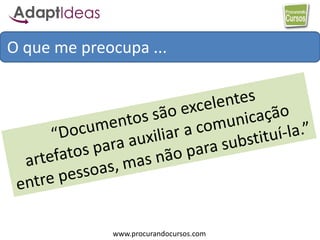 www.procurandocursos.com
O que me preocupa ...
 