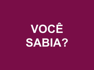 Acesse www.quebreociclo.com.br para mais informações
VOCÊ
SABIA?
 