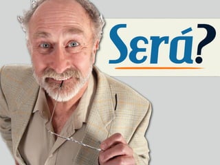 Será?
 