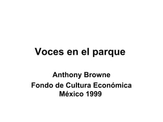 Voces en el parque
Anthony Browne
Fondo de Cultura Económica
México 1999
 