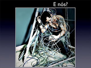 E nós?
 