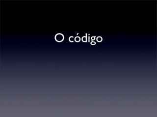 O código
 