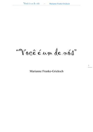 Você é um de nós – Marianne Franke-Gricksch
1
“Você é um de nós”
Marianne Franke-Gricksch
 
