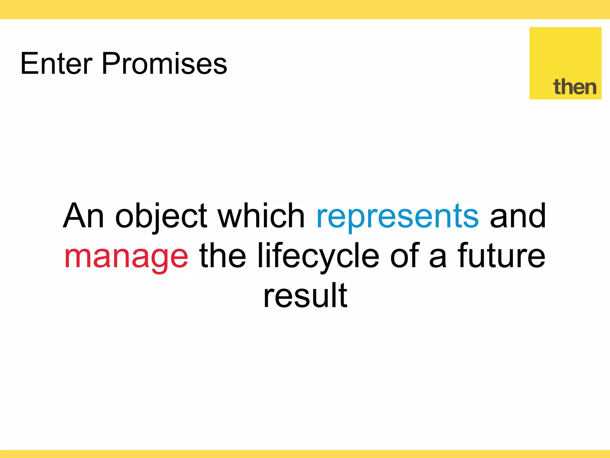 Globalcode – Open4education
Promise states
Pending
Fulfilled Rejected
 