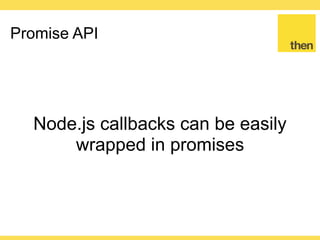 Globalcode – Open4education
Promise API
function fetch (url) {
return new Promise(function (resolve, reject) {
request(url, function (err, data) {
if (err) {
reject(err)
} else {
resolve(data)
}
})
}
 