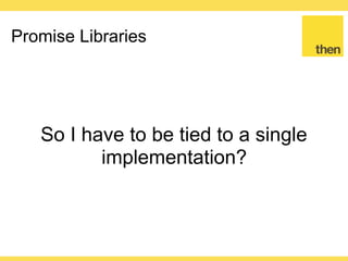 Globalcode – Open4education
Promise Implementation
Promise is a specification
 