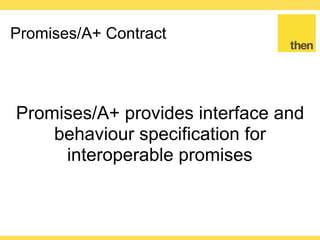 Globalcode – Open4education
Promise Implementation
So I have to be tied to a single
implementation?
 