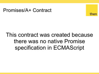 Globalcode – Open4education
Promises/A+ Contract
https://promisesaplus.com
 