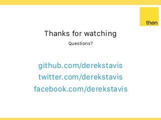 Globalcode – Open4education
Thanks for watching
Questions?
github.com/derekstavis
twitter.com/derekstavis
facebook.com/derekstavis
 