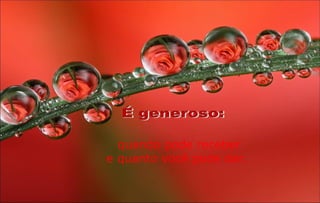 quando pode receber
e quanto você pode dar.
 