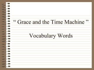 “  Grace and the Time Machine ” Vocabulary Words 