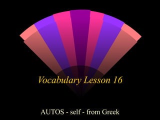 Vocabulary Lesson 16 AUTOS - self - from Greek 