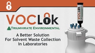 A Better Solution
For Solvent Waste Collection
In Laboratories
 