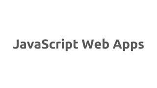 JavaScript Web Apps
 
