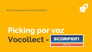 Picking por voz
Vocollect -
Brenda Jacqueline Hernández Moreno
 