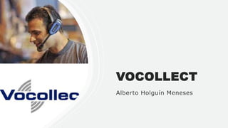 VOCOLLECT
Alberto Holguín Meneses
 