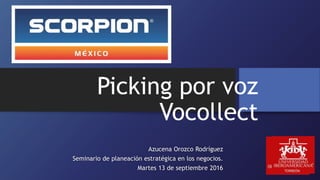 Picking por voz
Vocollect
Azucena Orozco Rodríguez
Seminario de planeación estratégica en los negocios.
Martes 13 de septiembre 2016
 