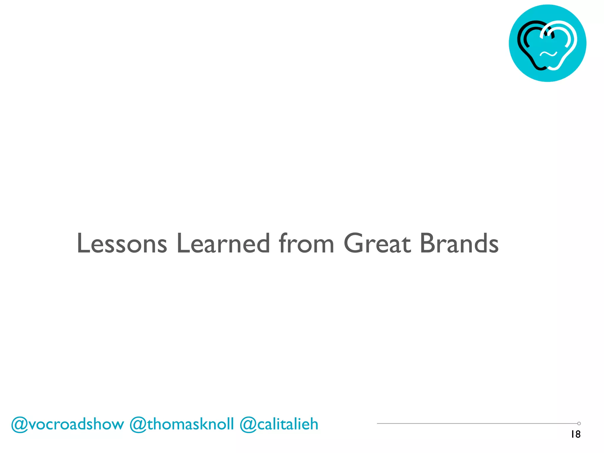 18
@vocroadshow @thomasknoll @calitalieh
Lessons Learned from Great Brands
 