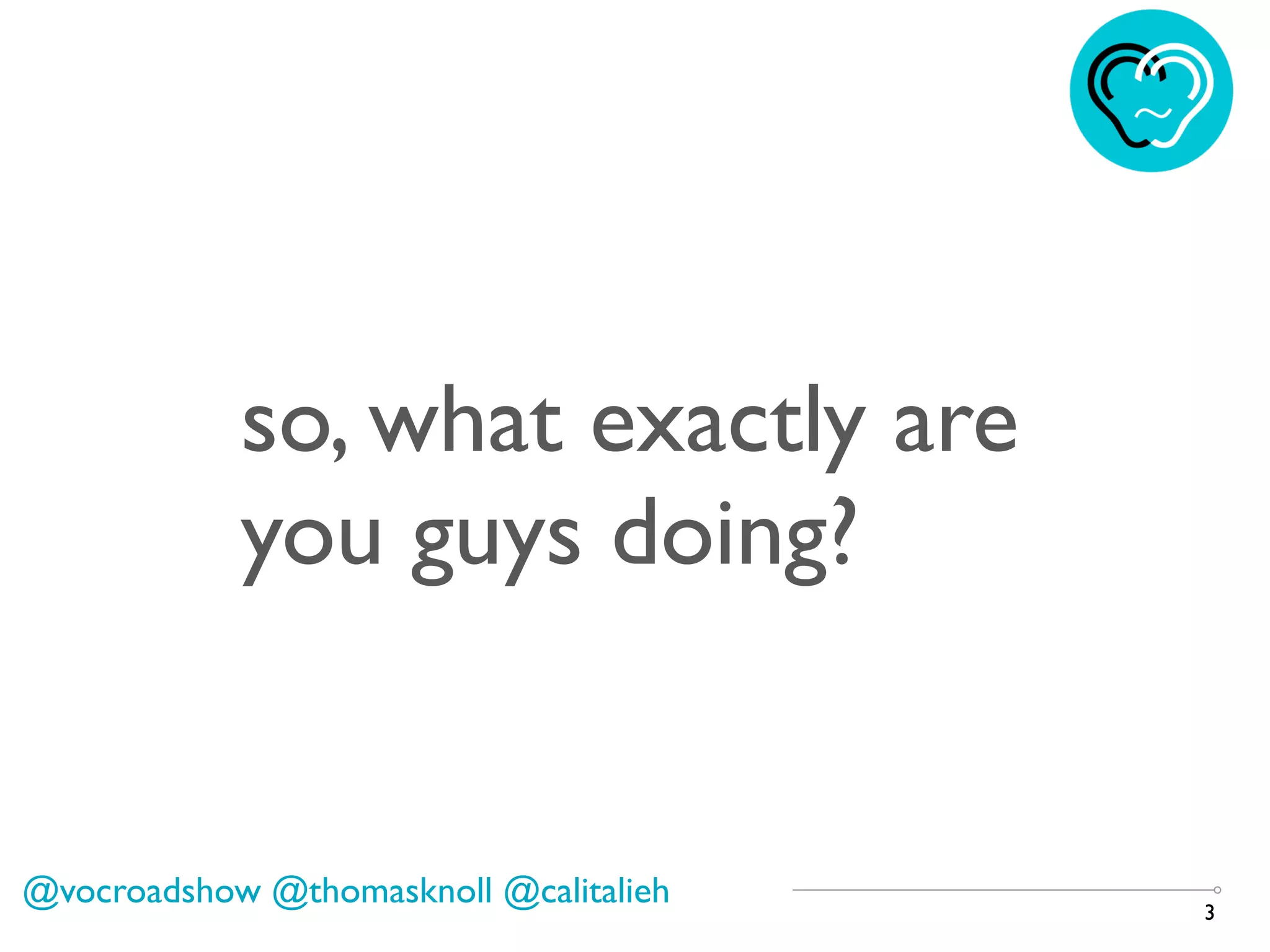 3
so, what exactly are
you guys doing?
@vocroadshow @thomasknoll @calitalieh
 