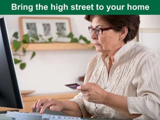 Bring the high street to your home
 