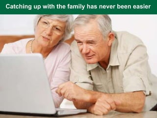 Catching up with the family has never been easier
 