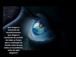 que chegou o
    momento do
  reconhecimento,
    que chegou o
momento da reunião
  de todas as forças
 para a realização da
 missão única de que
todos se incumbiram,
    antes de aqui
      chegarem.
 