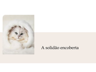 A solidão encoberta  