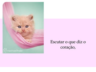 Escutar o que diz o coração, 