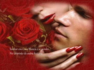 Sonhar em Casa Blanca e se perder...
No labirinto de outra história
 