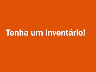 Tenha um Inventário!
 