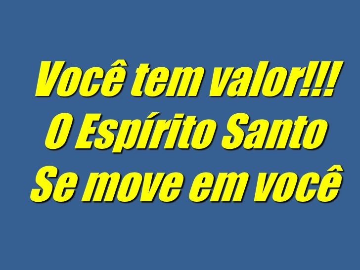 Você Tem O Valor O Espírito Santo Se Move