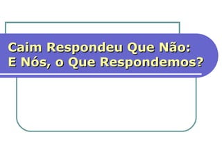 Caim Respondeu Que Não:
E Nós, o Que Respondemos?

 “Então o Senhor perguntou a Caim:
 “Onde está seu irmão Abel?” Respondeu
 ele: “Não sei; sou eu o responsável por
 meu irmão?” Gn.4.9.




                                           12
 