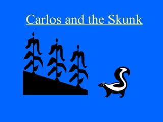 Carlos and the Skunk 