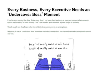 Every Business, Every Executive Needs an ‘Undercover Boss’ Moment 
If you’ve ever watched the show “Undercover Boss,” you ...