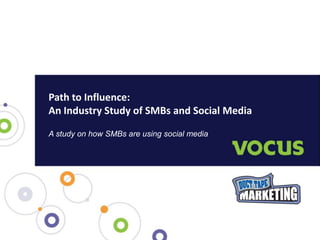 Path to Influence:
An Industry Study of SMBs and Social Media

A study on how SMBs are using social media
 