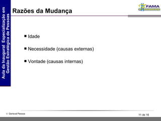 Razões da Mudança Idade Necessidade (causas externas) Vontade (causas internas) 
